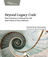 Beyond Legacy Code: Nine Practices to Extend the Life and Value of Your Software