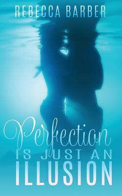 Perfection Is Just An Illusion (Swimming Upstream Series, Band 1)