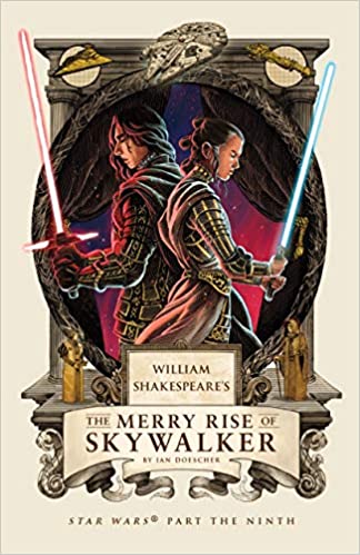 William Shakespeare's The Merry Rise of Skywalker: Star Wars Part the Ninth (William Shakespeare's Star Wars, Band 9)