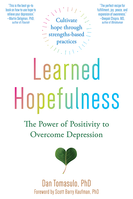 Learned Hopefulness: Harnessing the Power of Positivity to Overcome Depression, Increase Motivation, and Build Unshakable Resilience