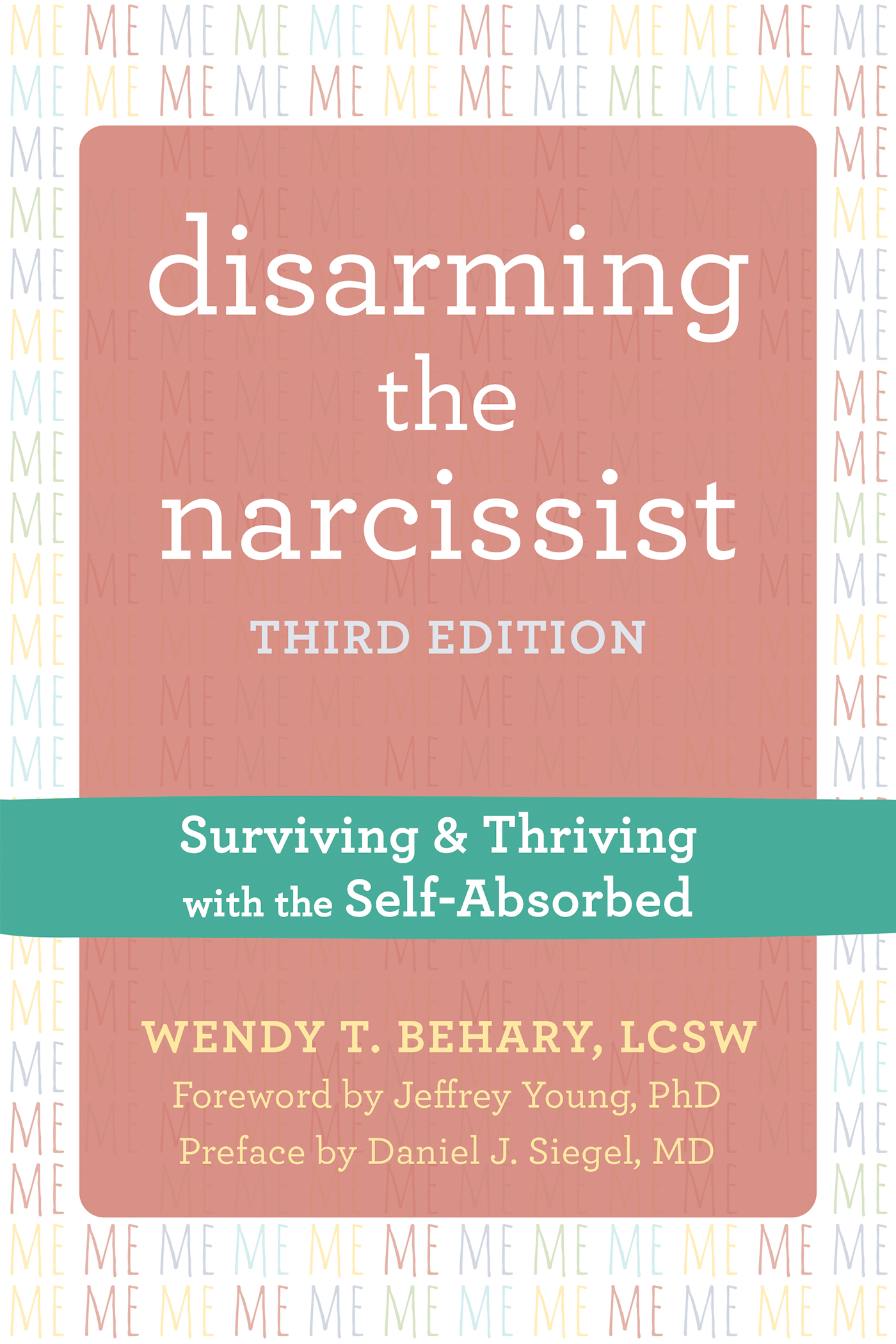 Disarming the Narcissist, Third Edition: Surviving and Thriving with the Self-Absorbed