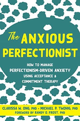 The Anxious Perfectionist: How to Manage Perfectionism-Driven Anxiety Using Acceptance & Commitment Therapy