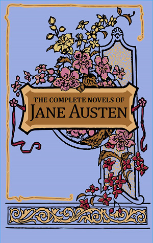 The Complete Novels of Jane Austen: Sense and Sensibility / Pride and Prejudice / Mansfield Park / Emma / Northanger Abbey / Persuasion (Leather-bound Classics)
