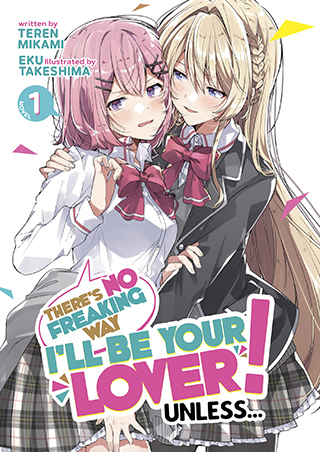 There's No Freaking Way I'll be Your Lover! Unless... (Light Novel) Vol. 1