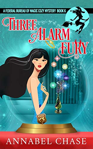 Three Alarm Fury (Federal Bureau of Magic Cozy Mystery, Band 6)