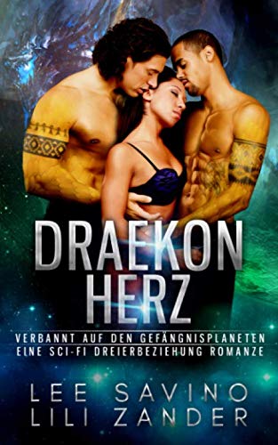 Draekon Herz: Verbannt auf den Gefängnisplaneten: Eine Sci-Fi Dreierbeziehung Romanze (Drachen im Exil, Band 3)