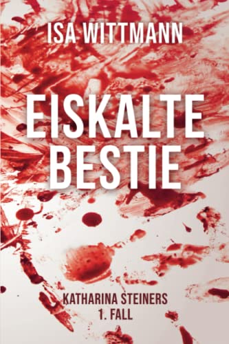 Eiskalte Bestie: Katharina Steiners 1. Fall