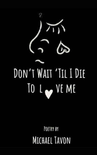 Don’t Wait Til I Die To Love Me