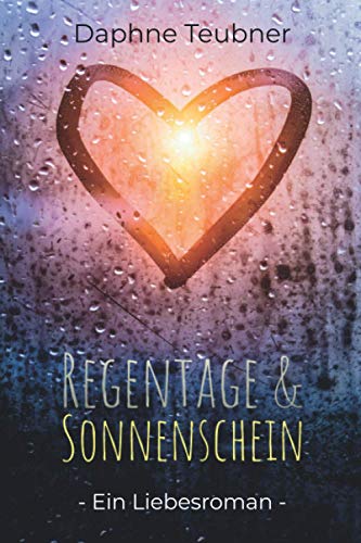 Regentage und Sonnenschein: Ein Liebesroman