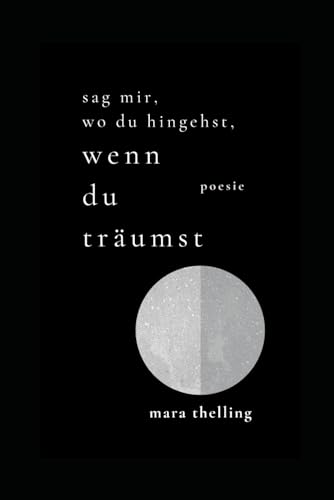 Sag mir, wo du hingehst, wenn du träumst: Gedichtband