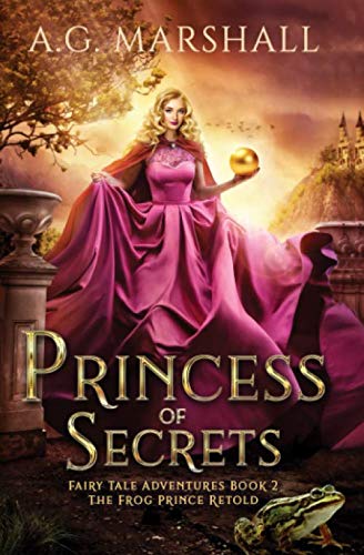 Princess of Secrets: The Frog Prince Retold (Fairy Tale Adventures, Band 2)