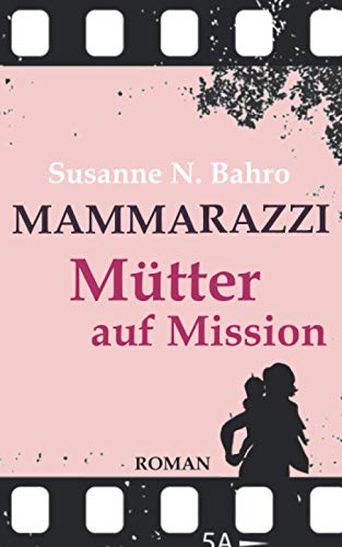 MAMMARAZZI - Mütter auf Mission: Teil 2 der Mütter-Trilogie