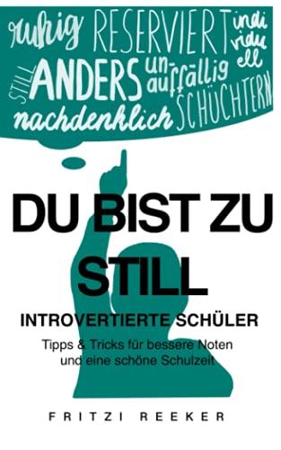 Du bist zu still: Introvertierte Schüler: Tipps & Tricks für bessere Noten und eine schöne Schulzeit