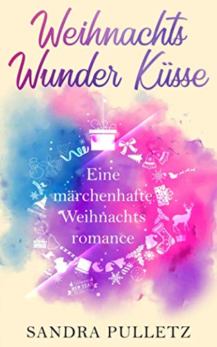 Weihnachtswunderküsse: Eine märchenhafte Weihnachtsromance