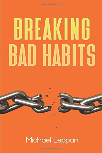 Breaking Bad Habits: How to break bad habits and techniques to change your habits.