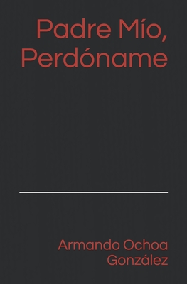 Padre Mío, Perdóname