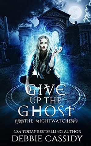 Give up the Ghost (The Nightwatch, Band 2)