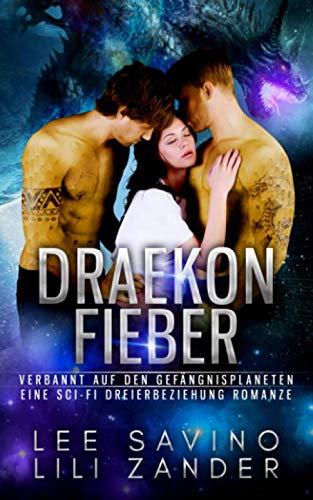 Draekon Fieber: Verbannt auf den Gefängnisplaneten: Eine Sci-Fi Dreierbeziehung Romanze (Drachen im Exil, Band 6)