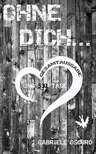 Ohne dich ...: und 531 Tage