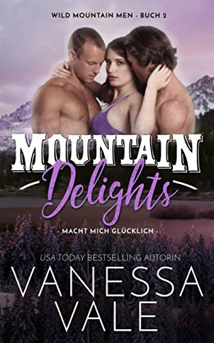 Mountain Delights: macht mich glücklich (Wild Mountain Men, Band 2)