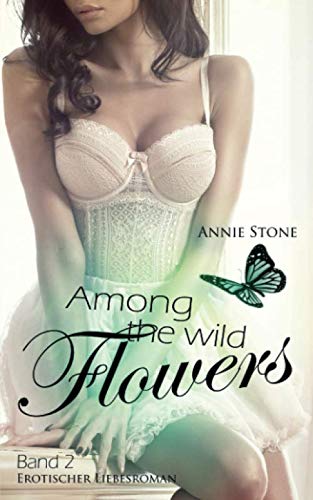 Among the wild flowers: Erotischer Liebesroman (She flies with her own wings, Band 2)
