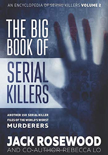 The Big Book of Serial Killers Volume 2: Another 150 Serial Killer Files of the World's Worst Murderers (An Encyclopedia of Serial Killers, Band 2)