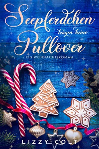 Seepferdchen tragen keine Pullover: Ein Weihnachtsroman (Berliner Weihnachten und andere Jahreszeiten - Liebesromane, Band 3)