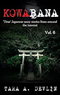 Kowabana: 'True' Japanese scary stories from around the internet: Volume Six