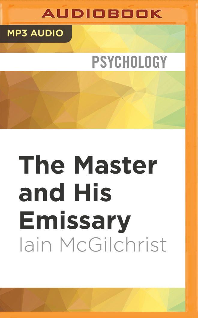 The Master and His Emissary: The Divided Brain and the Making of the Western World