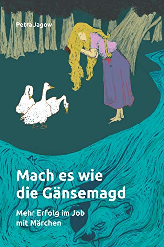 Mach es wie die Gänsemagd: Mehr Erfolg im Job mit Märchen