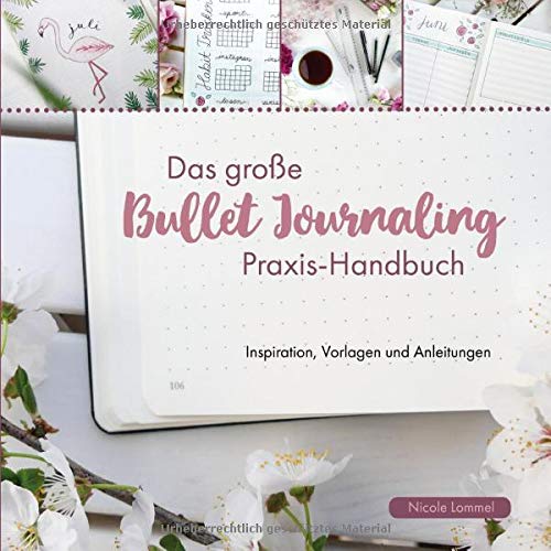 Das große Bullet Journaling Praxis-Handbuch: Inspiration, Vorlagen und Anleitungen