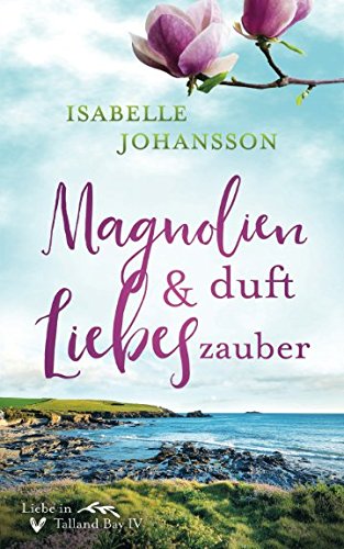 Magnolienduft und Liebeszauber (Liebe in Talland Bay, Band 4)