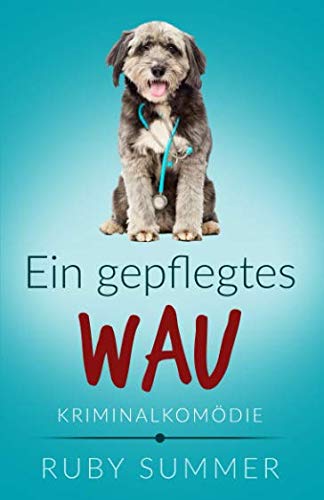 Ein gepflegtes Wau: Kriminalkomödie (Vier Pfoten ermitteln, Band 2)