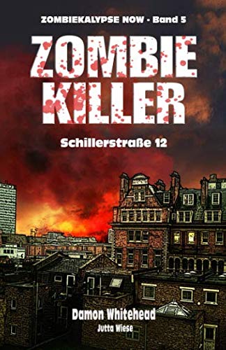 ZOMBIE-KILLER 1: Schillerstraße 12 (ZOMBIEKALYPSE NOW, Band 5)