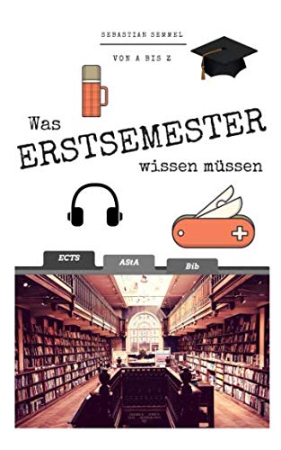 Was Erstsemester wissen müssen: Von A bis Z: Dein Guide rund ums Studium an Universität oder Fachhochschule