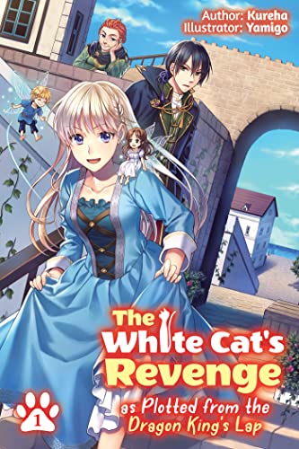 The White Cat's Revenge as Plotted from the Dragon King's Lap: Volume 1 (The White Cat's Revenge as Plotted from the Dragon King's Lap (Light Novel), 1)
