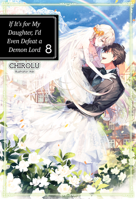 If It's for My Daughter, I'd Even Defeat a Demon Lord: Volume 8 (IF FOR MY DAUGHTER DEFEAT DEMON LORD LIGHT NOVEL SC, Band 8)