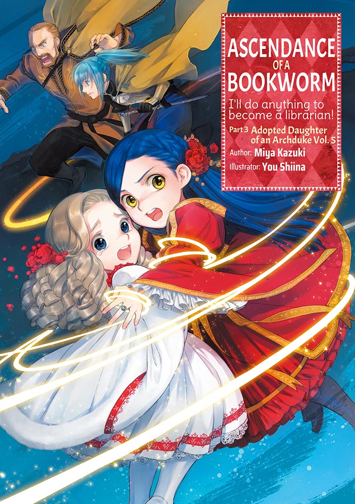 Ascendance of a Bookworm: Part 3 Volume 5 (Light Novel): Part 3 Volume 5 (Light Novel): I'll Do Anything to Become a Librarian!; Adopted Daughter of ... OF A BOOKWORM LIGHT NOVEL PART 3 SC, Band 5)