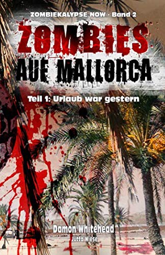 ZOMBIES AUF MALLORCA - Teil 1: Urlaub war gestern (ZOMBIEKALYPSE NOW, Band 2)
