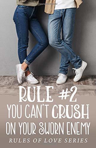 Rule #2: You Can't Crush on Your Sworn Enemy (The Rules of Love, Band 2)