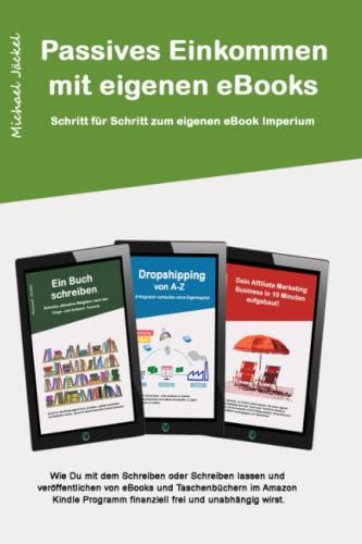 Passives Einkommen durch Kindle eBook schreiben: Wie du mit dem Schreiben oder Schreiben lassen von eBooks und Taschenbüchern finanziell frei und unabhängig wirst