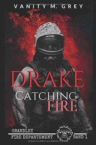 Drake - Catching Fire: Grandley Fire-Departement Band 1