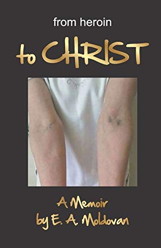 from heroin to CHRIST: a true story