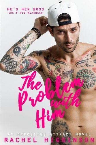 The Problem with Him: An Opposites Attract Novel (The Opposites Attract Series, Band 3)