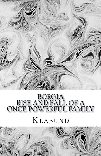 BORGIA: Rise and Fall of a Once Powerful Family