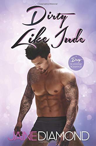 Dirty Like Jude: A Dirty Rockstar Romance (Dirty, Book 5)
