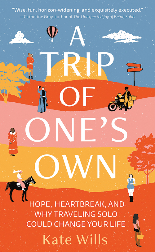 A Trip of One's Own: Hope, Heartbreak, and Why Traveling Solo Could Change Your Life