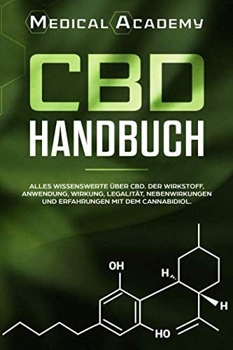 CBD Handbuch: Alles Wissenswerte über CBD. Der Wirkstoff, Anwendung, Wirkung, Legalität, Nebenwirkungen und Erfahrungen mit dem Cannabidiol.