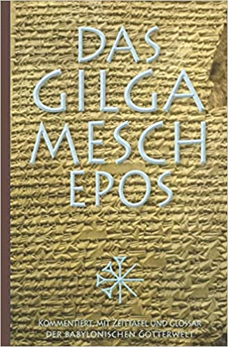 Das Gilgamesch-Epos: Kommentiert, mit Zeittafel und Glossar der babylonischen Götterwelt