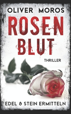 Rosenblut: Thriller (Kripo Berlin / Edel & Stein ermitteln)
